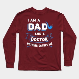 I'm A Dad And A Doctor Nothing Scares Me Long Sleeve T-Shirt